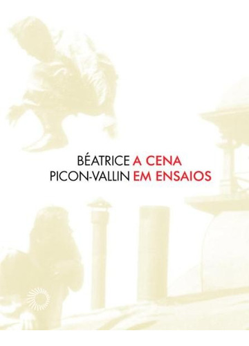 A cena em ensaios, de Picon-Vallin, Beatrice. Série Estudos Editora Perspectiva Ltda., capa mole em português, 2008
