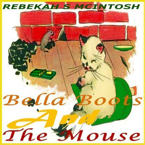 Bella Boots And The Mouse : A Fun Early Readers Children's Story Book Ages 2-8, De Rebekah S Mcintosh. Editorial Createspace Independent Publishing Platform, Tapa Blanda En Inglés