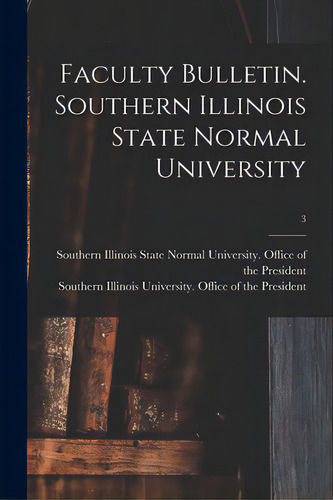 Faculty Bulletin. Southern Illinois State Normal University; 3, De Southern Illinois State Normal Univer. Editorial Hassell Street Pr, Tapa Blanda En Inglés