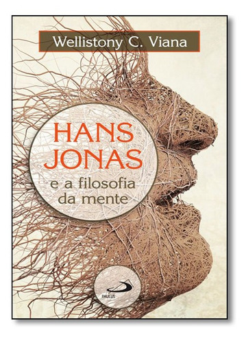 Hans Jonas E A Filosofia Da Mente - Coleção Ethos