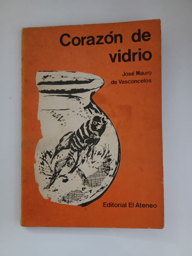 Corazón De Vidrio - José Mauro De Vasconcelos - El Ateneo