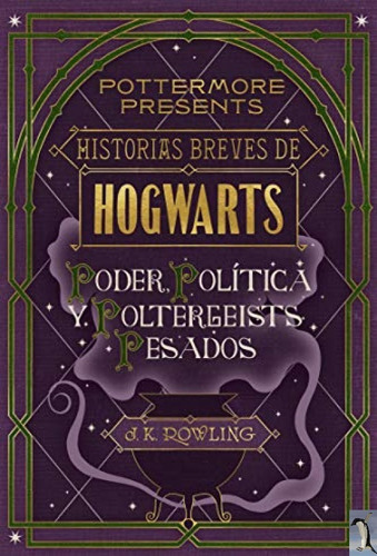 Historias Breves De Hogwarts: Poder, Política Y Poltergeists