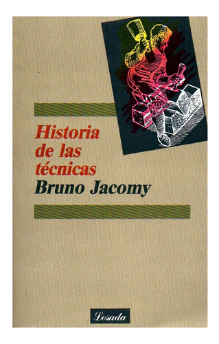 Historia De Las Técnicas - Ensayo - Bruno Jacomy - Losada