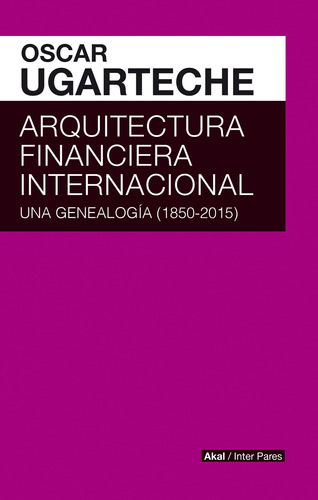 Arquitectura Financiera Internacional, Ugarteche, Akal