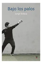 Comprar Bajo Los Palos - Jorge Eslava Calvo