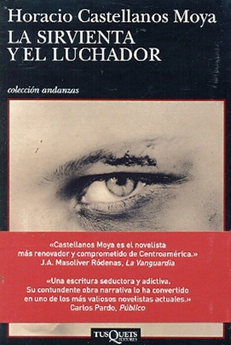 La Sirvienta Y El Luchador - Horacio Castellanos Moy, de Horacio Castellanos Moya. Editorial TUSQUETS EDITORES en español