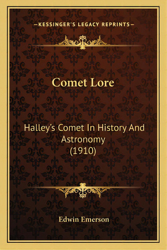 Comet Lore: Halley's Comet In History And Astronomy (1910), De Emerson, Edwin. Editorial Kessinger Pub Llc, Tapa Blanda En Inglés