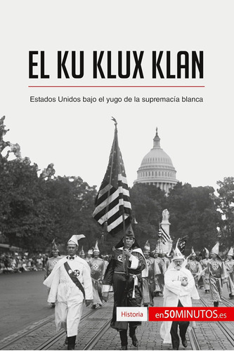 Libro: El Ku Klux Klan: Estados Unidos Bajo El Yugo De La Su