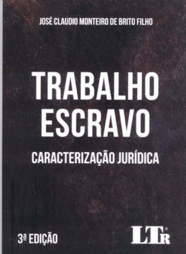 Trabalho Escravo - Caracterização Jurídica - 2021, De Brito Filho, Jose Claudio Monteiro De. Editora Ltr, Capa Mole Em Português