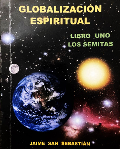 Globalización Espiritual, Jaime San Sebastián, Libro 1
