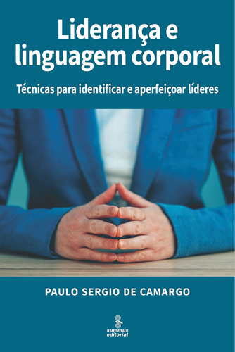 Liderança e linguagem corporal: Técnicas para identificar e aperfeiçoar líderes, de de Camargo, Paulo Sergio. Editora Summus Editorial Ltda., capa mole em português, 2018