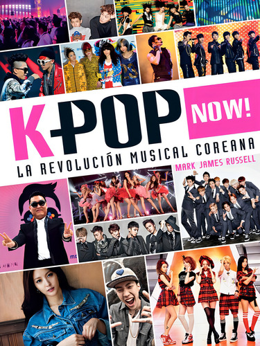 K-pop Now! La revolución musical coreana, de Russell, Mark James. Ficción Juvenil Editorial Altea, tapa blanda en español, 2016