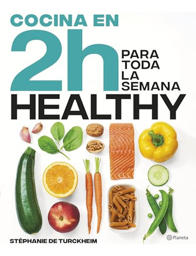 Cocina Healthy En 2 Horas Para Toda La Semana - De Turckheim