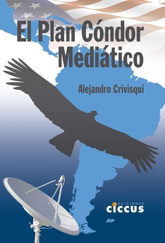 Plan Condor Mediatico, El - Alejandro Crivisqui