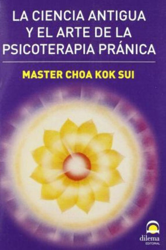 Psicoterapia Pranica, La Ciencia Antigua Y El Arte / Choa Ko