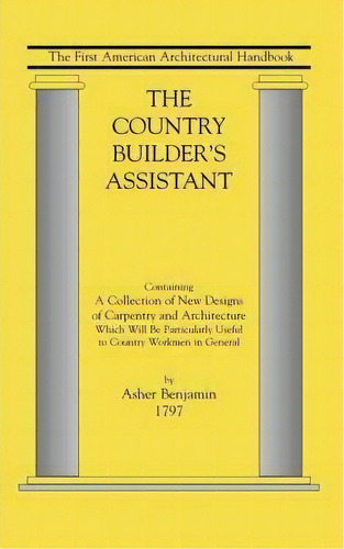 Country Builder's Assistant : The First American Architectural Handbook, De Benjamin Asher. Editorial Applewood Books, Tapa Blanda En Inglés