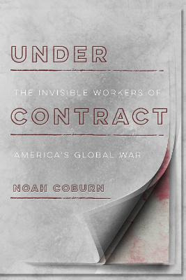 Libro Under Contract : The Invisible Workers Of America's...