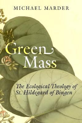 Libro Green Mass : The Ecological Theology Of St. Hildega...