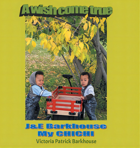 A Wish Come True: J & E Barkhouse My Chichi, De Barkhouse, Victoria Patrick. Editorial Tellwell Talent, Tapa Dura En Inglés