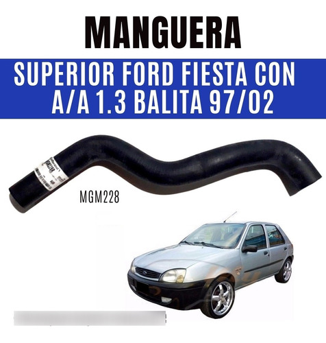 Manguera Sup Ford Fiesta Balita Con A/a 1.3 Del 97-02 Mgm228