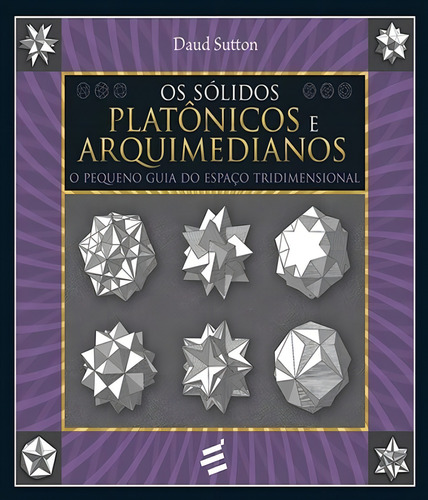 Livro Os Sólidos Platônicos E Arquimedianos - O Pequeno Guia Do Espaço Tridimensional