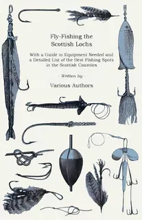 Fly-fishing The Scottish Lochs - With A Guide To Equipment Needed And A Detailed List Of The Best..., De Various. Editorial Orth Pr, Tapa Blanda En Inglés