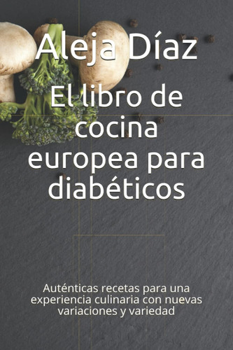 Libro: El Libro De Cocina Europea Para Diabéticos: Auténtica