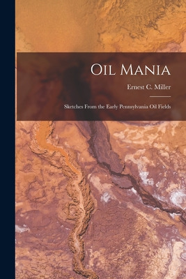 Libro Oil Mania; Sketches From The Early Pennsylvania Oil...