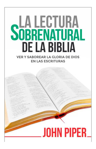 La Lectura Sobrenatural De La Biblia - John Piper 