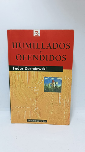 Humillados Y Ofendidos - Fedor Dostoievski - Literatura 