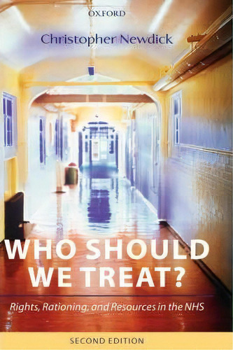 Who Should We Treat? : Rights, Rationing, And Resources In The Nhs, De Christopher Newdick. Editorial Oxford University Press, Tapa Dura En Inglés, 2005