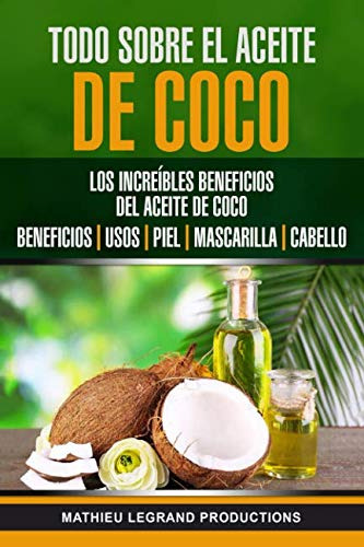 Todo Sobre El Aceite De Coco: Los Increibles Beneficios Del