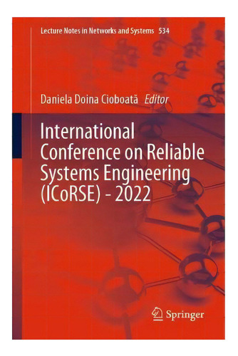 International Conference On Reliable Systems Engineering (icorse) - 2022, De Daniela Doina Cioboata. Editorial Springer International Publishing Ag, Tapa Blanda En Inglés