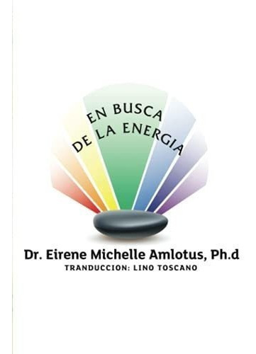 En Busca De La Energia - Amlotus Ph.d, Dr. Eirene.., De Amlotus Ph.d, Dr. Eirene Michelle. Editorial Independently Published En Español