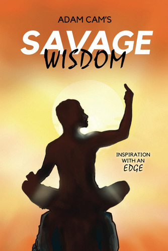 Libro: Adam Camøs Savage Wisdom: Inspiration With An Edge