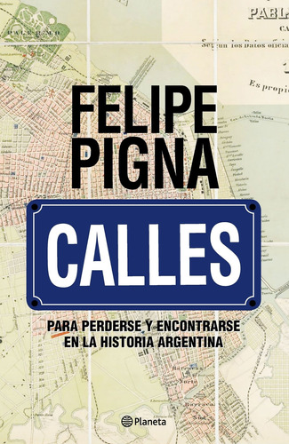 Calles Para Perderse Y Encontrarse En La Historia Argentina