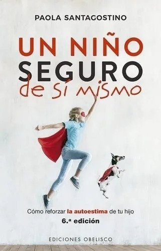 Un Niño Seguro De Si Mismo - Paola Santagostino Autoestima