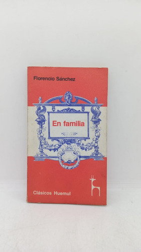 En Familia - Florencio Sánchez - Clasicos Huemul - Usado 