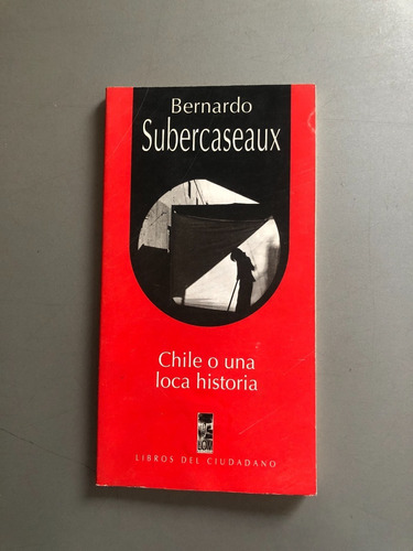 Bernardo Subercaseaux Chile O Una Loca Historia