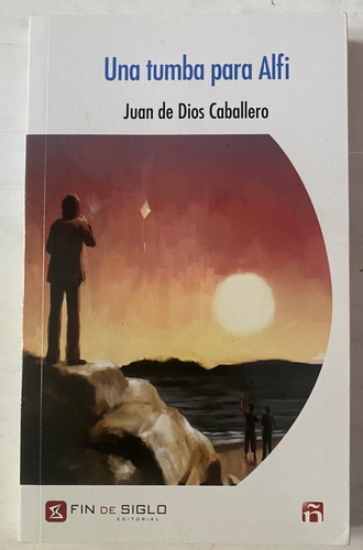 Una Tumba Para Alfi / Juan De Dios Caballero   C1