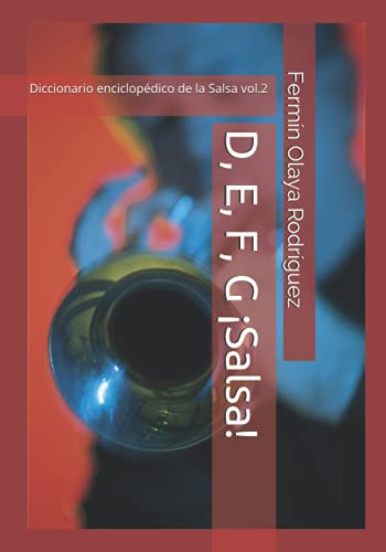 D E F G ¡salsa!: Diccionario Enciclopedico De La Salsa Vol 2