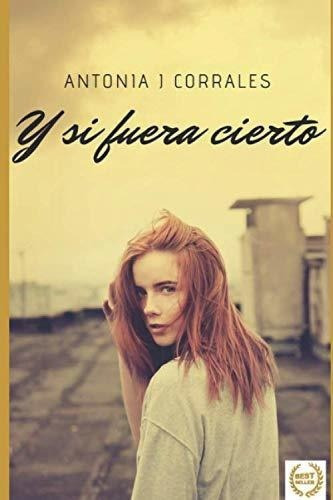 Y Si Fuera Cierto - Corrales, Antonia J., de Corrales, Antonia J.. Editorial Independently Published en español