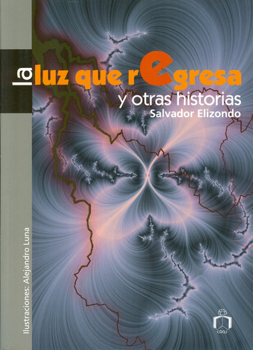 La luz que regresa y otras historias, de Elizondo, Salvador. Serie Delta 3 Editorial Cidcli, tapa blanda en español, 2007