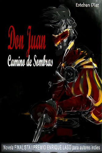 Don Juan, Camino De Sombras: Novela Finalista Del I Premio Enrique Laso Para Autores Indies, De Diaz, Esteban. Editorial Createspace, Tapa Blanda En Español