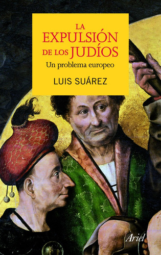 La expulsión de los judíos: Un problema europeo, de Suárez, Luis. Serie Ariel Editorial Ariel México, tapa dura en español, 2014