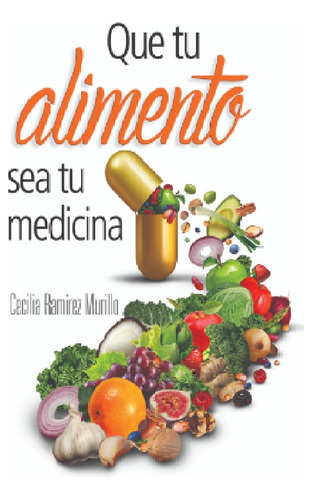 Que Tu Alimento Sea Tu Medicina. Dra Cecilia Ramirez Murillo