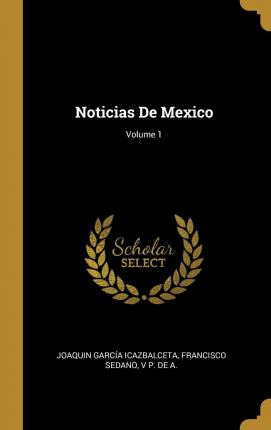 Libro Noticias De Mexico; Volume 1 - Joaquin Garcia Icazb...