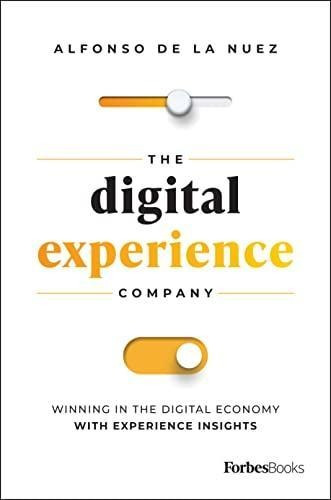 The Digital Experience Company: Winning In The Digital Econo