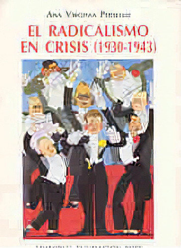 El Radicalismo En Crisis  1930 1943, De Persello  Ana Virginia. Serie N/a, Vol. Volumen Unico. Editorial Fundacion Ross, Tapa Blanda En Español