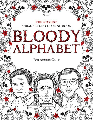 Bloody Alphabet : The Scariest Serial Killers Coloring Book. A True Crime Adult Gift - Full Of Famous Murderers. For Adults Only., De Brian Berry. Editorial Kolme Korkeudet Oy, Tapa Blanda En Inglés